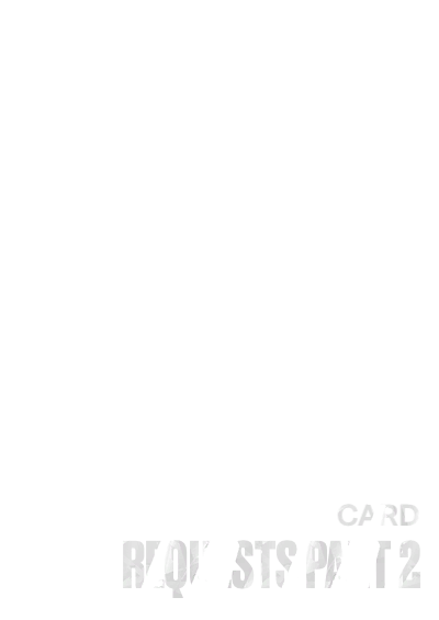 I need card requests!