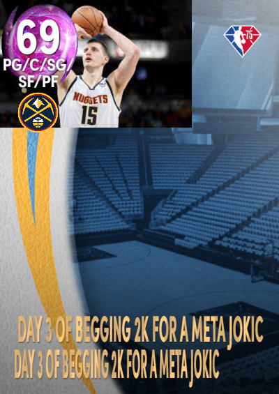 Day 3 of begging 2k for a meta jokic