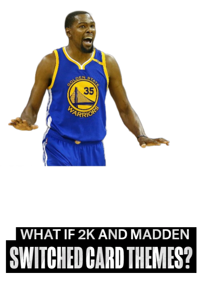 What if 2k and Madden  Switched card themes?